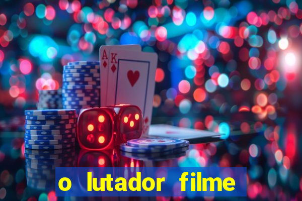 o lutador filme completo dublado mega filmes